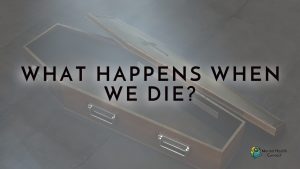 The Eternal Question What Happens When We Die