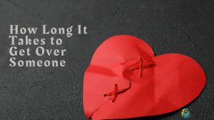 How Long It Takes to Get Over Someone: A Guide to Healing After a Breakup