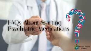 FAQs About Starting Psychiatric Medications