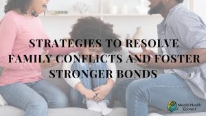 Strategies to Resolve Family Conflicts and Foster Stronger Bonds