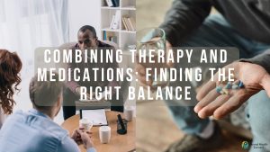 Combining Therapy and Medications: Finding the Right Balance