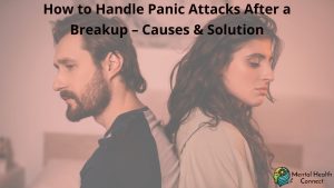 How to Handle Panic Attacks After a Breakup – Causes & Solutions