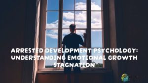 Arrested Development Psychology: Understanding Emotional Growth Stagnation