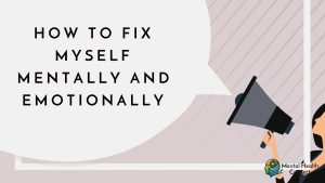 How to Fix Myself Mentally and Emotionally: A Complete Guide to Mental and Emotional Well-Being