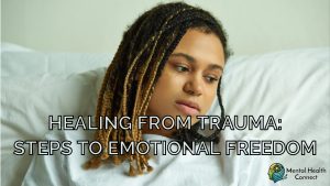 Healing from Trauma: Steps to Emotional Freedom