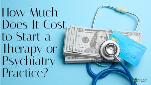 How Much Does It Cost to Start a Therapy or Psychiatry Practice?