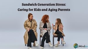 Sandwich Generation Stress: Caring for Kids and Aging Parents