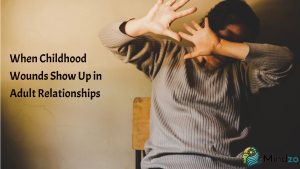 When Childhood Wounds Show Up in Adult Relationships